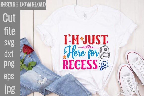 I'm Just Here for Recess Graphics T-Shirt Designs