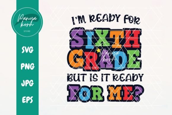 I’m Ready for 6th Grade but Is It Ready? Graphics & T-Shirt Designs