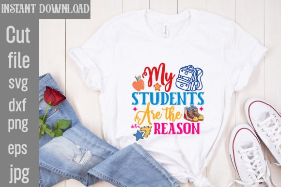 My Students Are the Reason SVG Cut File: Graphics for T-Shirt Designs